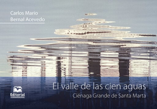 Portada del libro «El valle de las cien aguas. Ciénaga Grande de Santa Marta», de Carlos Mario Bernal Acevedo