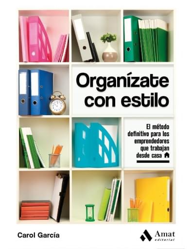 Organízate con estilo. El método definitivo para los emprendedores que trabajan desde casa