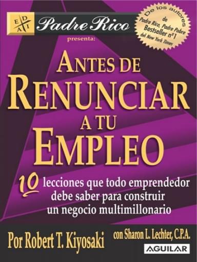 ANTES DE RENUNCIAR A TU EMPLEO - ROBERT KIYOSAKI _ SHARON LECHTER
