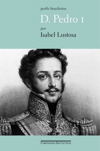 Portada del libro «D. Pedro I», de Isabel Lustosa
