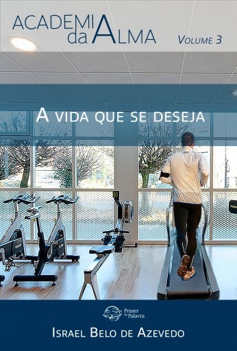 Academia da Alma, volume 3 — A vida que se deseja