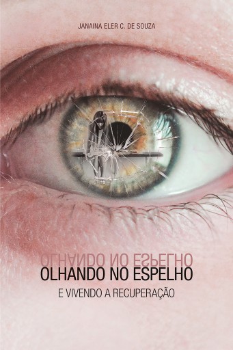 Portada del libro «Olhando no espelho e vivendo a recuperação», de Janaína Eler de Souza