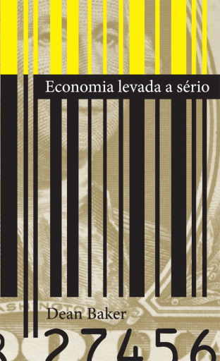 Portada del libro «Economia levada a sério», de Dean Baker