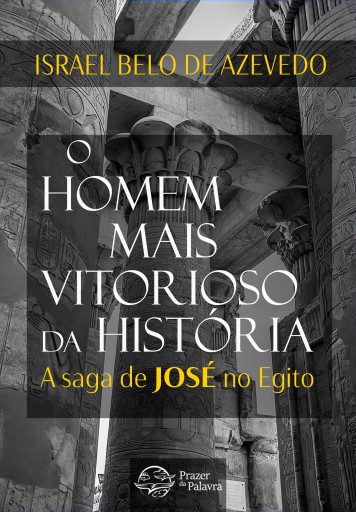 O homem mais vitorioso da história — A saga de José do Egito