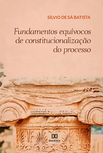 Portada del libro «Fundamentos equívocos de constitucionalização do processo», de Sílvio De Sá Batista
