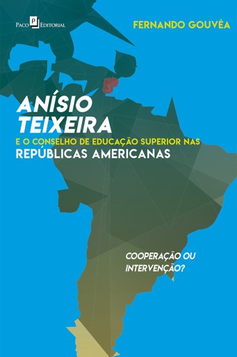 Portada del libro «Anísio Teixeira e o Conselho de Educação Superior nas Repúblicas Americanas», de Fernando César Ferreira Gouvêa