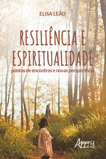 Resiliência e Espiritualidade: Pontos de Encontros e Novas Perspectivas