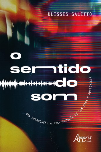 Portada del libro «O Sentido do Som: Uma Introdução à Pós-Produção de Som para o Audiovisual», de Ulisses Quadros Galetto de Mora