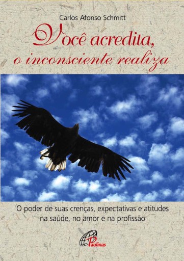 Você acredita, o inconsciente realiza
