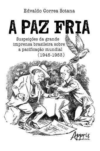 Portada del libro «A Paz Fria: Suspeições da Grande Imprensa Brasileira sobre a Pacificação Mundial (1945-1953)», de Edvaldo Sotana