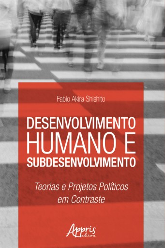 Desenvolvimento Humano e Subdesenvolvimento: Teorias e Projetos Políticos em Contraste