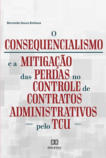 Portada del libro «O Consequencialismo e a Mitigação das Perdas no Controle de Contratos Administrativos pelo TCU», de Bernardo Souza Barbosa