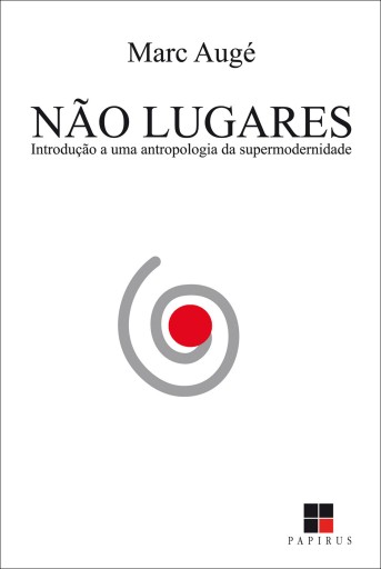 Não lugares: Introdução a uma antropologia da supermodernidade