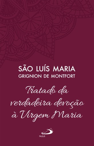 Tratado da Verdadeira Devoção à Virgem Maria - Vol 4