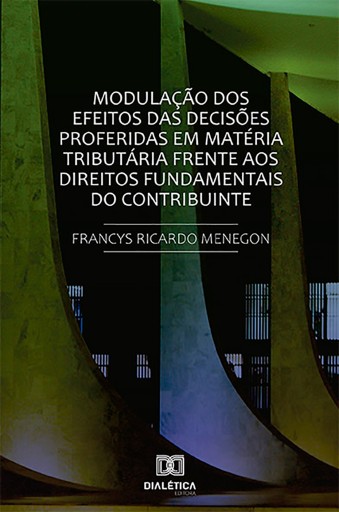 Portada del libro «Modulação dos Efeitos das Decisões Proferidas em Matéria Tributária», de Francys Ricardo Menegon