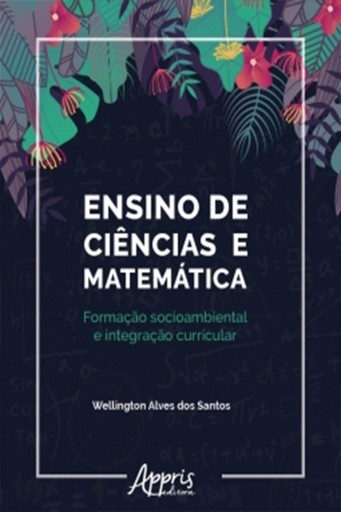 Ensino de Ciências e Matemática: Formação Socioambiental e Integração Curricular