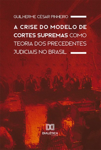 Portada del libro «A Crise do Modelo de Cortes Supremas como Teoria dos Precedentes Judiciais no Brasil», de Guilherme César Pinheiro