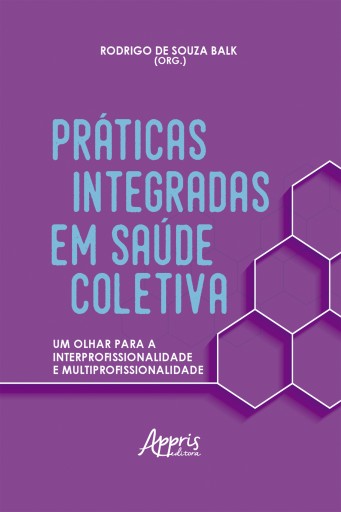 Práticas Integradas em Saúde Coletiva: Um Olhar para a Interprofissionalidade e Multiprofissionalidade
