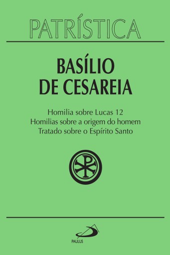 Patrística - Homilia sobre Lucas 12 | Homilias sobre a origem do homem | Tratado sobre o Espírito Santo - Vol. 14