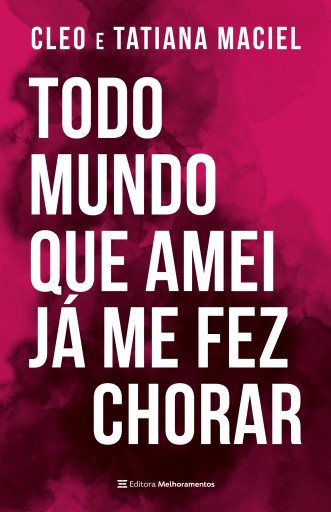 Todo mundo que amei já  me fez chorar