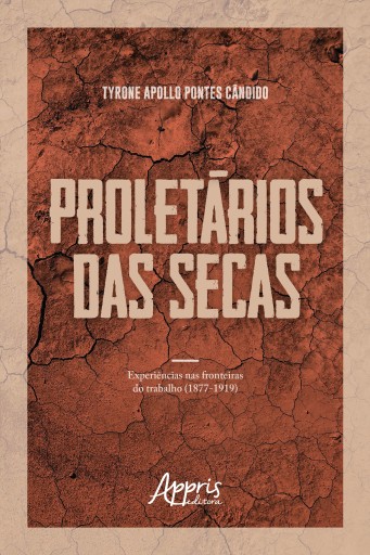 Proletários das Secas: Experiências nas Fronteiras do Trabalho (1877-1919)