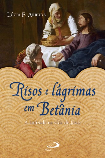 Risos e lágrimas em Betânia