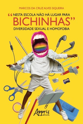 Nesta Escola não há Lugar para Bichinhas: Diversidade Sexual e Homofobia