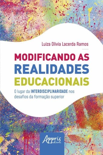 Modificando as Realidades Educacionais: O Lugar da Interdisciplinaridade nos Desafios da Educação Superior