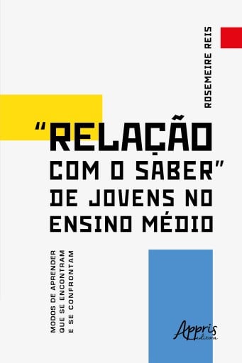"Relação com o Saber" de Jovens no Ensino Médio Modos de Aprender que se Encontram e se Confrontam