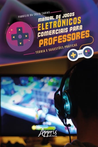 Manual de Jogos Eletrônicos Comerciais para Professores: Teoria e Sugestões Práticas