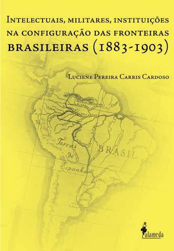 Portada del libro «Intelectuais, Militares, Instituições na Configuração das Fronteiras Brasileiras», de Luciene Pereira Carris Cardoso
