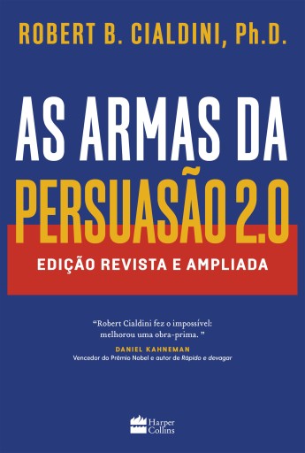As armas da persuasão 2.0 – A nova edição do clássico de Robert B. Cialdini sobre a arte de influenciar pessoas