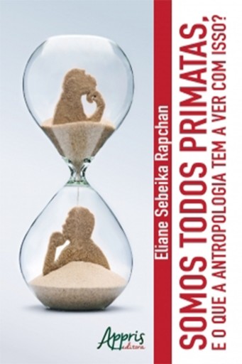 Somos Todos Primatas. E o Que a Antropologia Tem a Ver Com Isso?