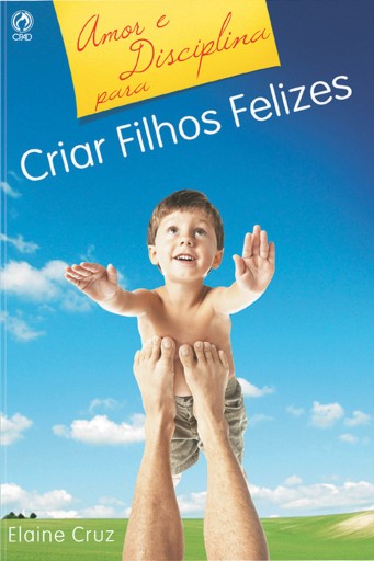 Amor e Disciplina para Criar Filhos Felizes