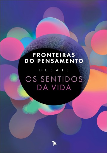 Fronteiras do Pensamento Debate Os Sentidos da Vida