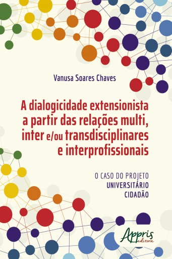 Portada del libro «A Dialogicidade Extensionista a Partir das Relações Multi, Inter e/ou Transdisciplinares e Interprofissionais: o Caso do Projeto Universitário Cidadão», de Vanusa Soares Chaves