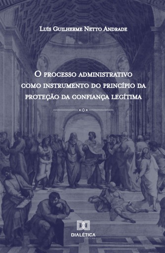 Portada del libro «O processo administrativo como instrumento do princípio da proteção da confiança legítima», de Luís Guilherme Netto Andrade