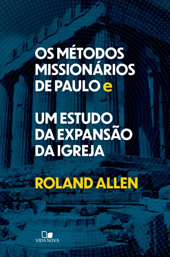 Os métodos missionários de Paulo e um estudo da expansão da igreja