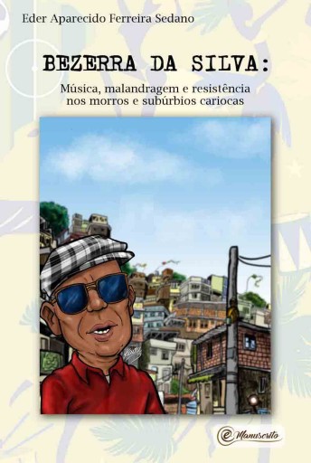Portada del libro «Bezerra da Silva: Música, malandragem e resistência nos morros e subúrbios cariocas», de Eder Aparecido Ferreira Sedano