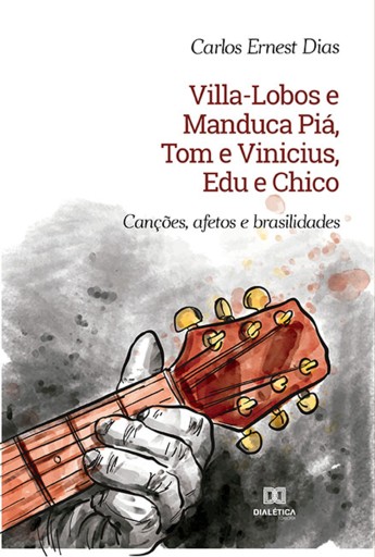 Portada del libro «Villa-Lobos e Manduca Piá, Tom e Vinicius, Edu e Chico», de Carlos Ernest Dias