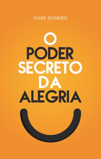 O Poder Secreto da Alegria