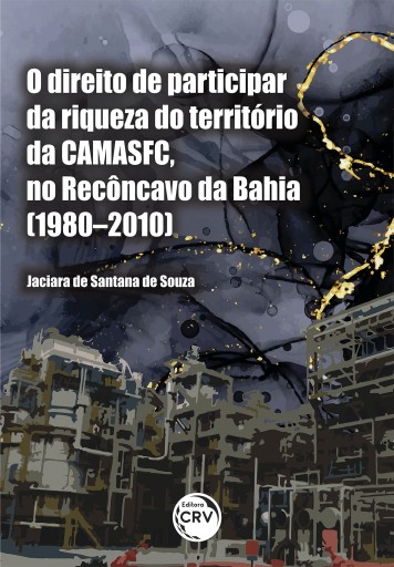 O direito de participar da riqueza do território da CAMASFC, no Recôncavo da Bahia (1980–2010)