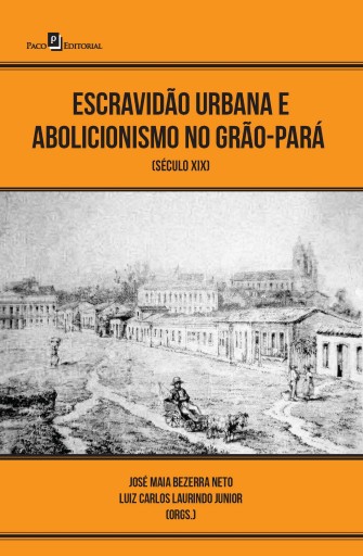 Escravidão urbana e abolicionismo no Grão-Pará