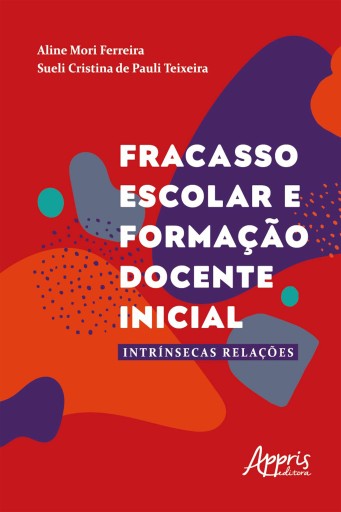 Fracasso Escolar e Formação Docente Inicial: intrínsecas Relações