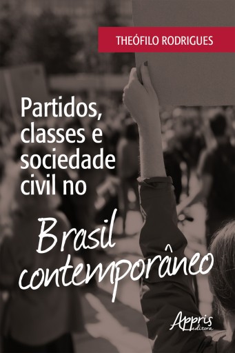 Partidos, Classes e Sociedade Civil no Brasil Contemporâneo