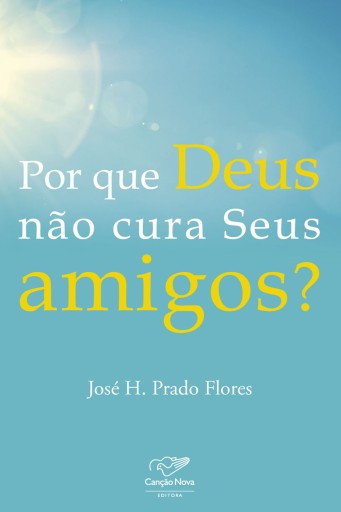 Por que Deus não cura seus amigos?