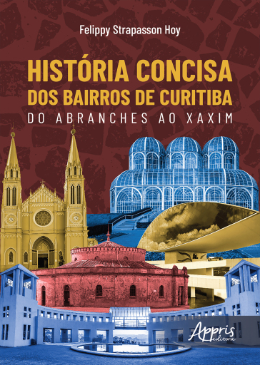 Portada del libro «História Concisa dos Bairros de Curitiba: Do Abranches ao Xaxim», de Felippy Strapasson Hoy