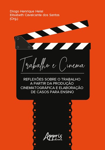 Trabalho e Cinema: Reflexões sobre o Trabalho a Partir da Produção Cinematográfica e Elaboração de Casos para Ensino