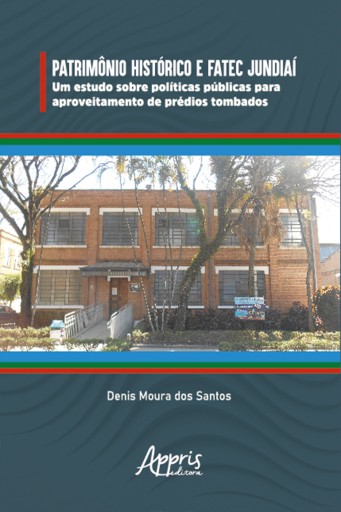 Patrimônio Histórico e Fatec Jundiaí: Um Estudo sobre Políticas Públicas para Aproveitamento de Prédios Tombados