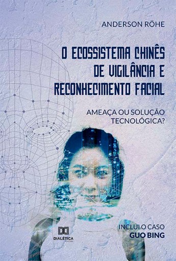 O Ecossistema Chinês de Vigilância e Reconhecimento Facial: ameaça ou solução tecnológica?